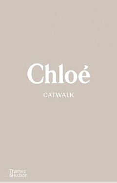 Chloé Catwalk: The Complete Collections